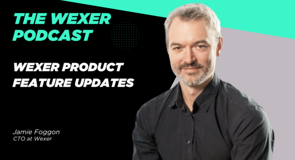 feature updates with jamie foggon-wexer CTO